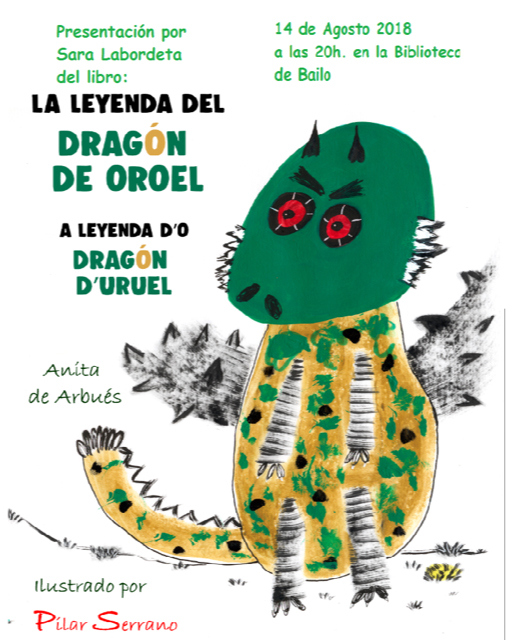 El martes 14 de agosto a las 20 h en la Biblioteca de Bailo, Sara Labordeta nos presentará el libro :   "La leyenda del Dragón de Oroel" / "A leyenda d'o Dragón d'Uruel" Ilustrado por Pilar Serrano